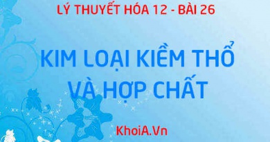 Tính chất vật lý của kim loại kiềm thổ, tính chất hóa học của kiềm thổ một số hợp chất của kim loại kiềm thổ - Hóa 12 bài 26